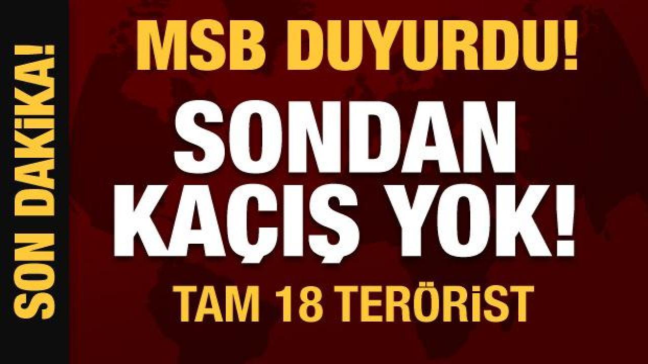 Sondan kaçış yok! 18 terörist etkisiz hale getirildi