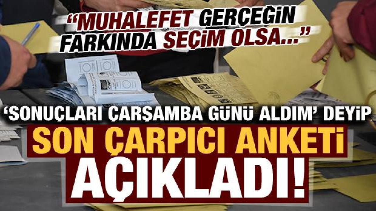 'Sonuçları çarşamba günü aldım' deyip 'anketi' açıkladı: Muhalefet farkında, seçim olsa...