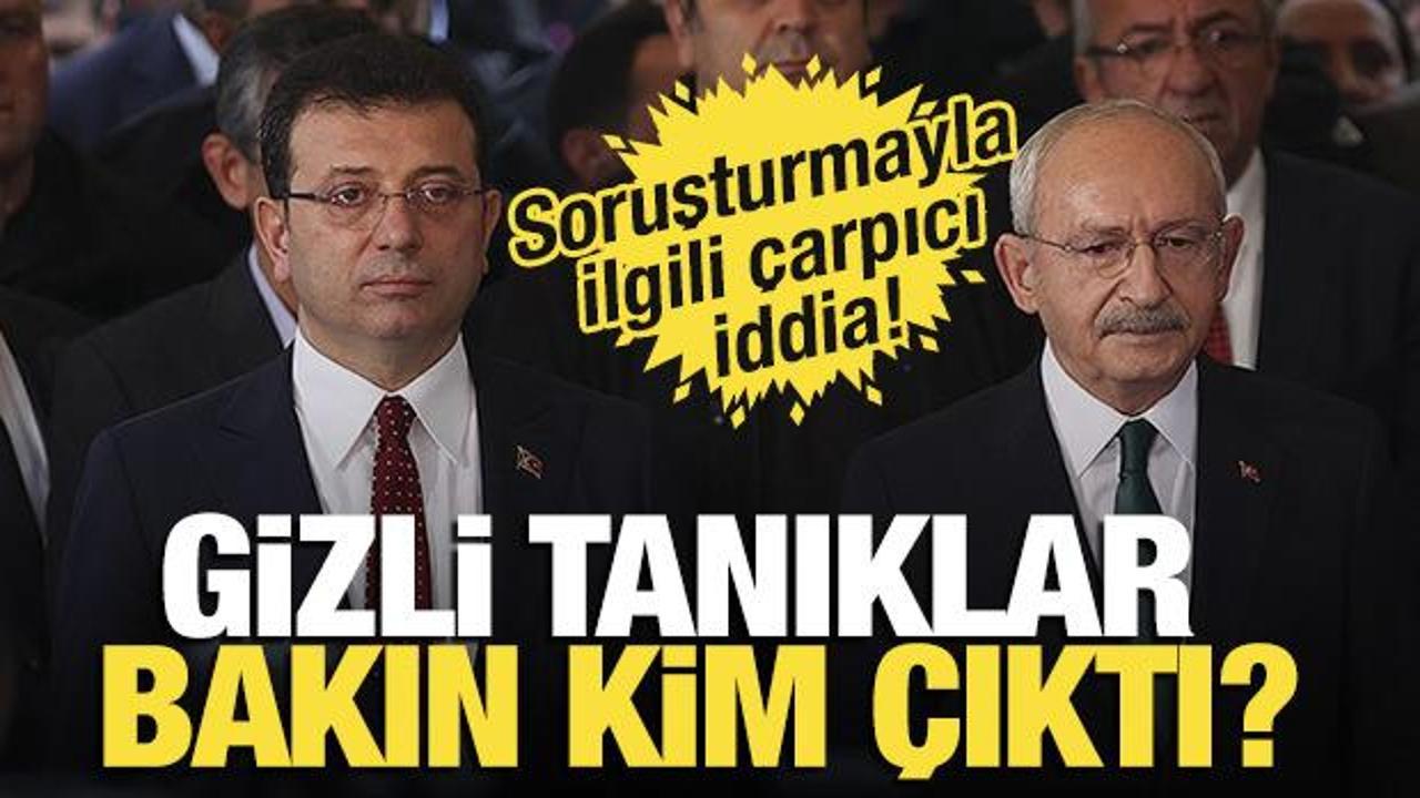 Soruşturmada gizli tanıklar 'İmamoğlu ve Kılıçdaroğlu'nun en yakınları' çıktı!