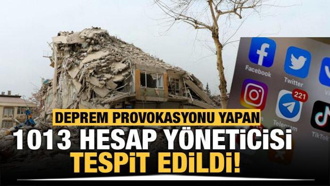 Sosyal medyada deprem provokasyonu yapan 1013 hesap yöneticisi tespit edildi