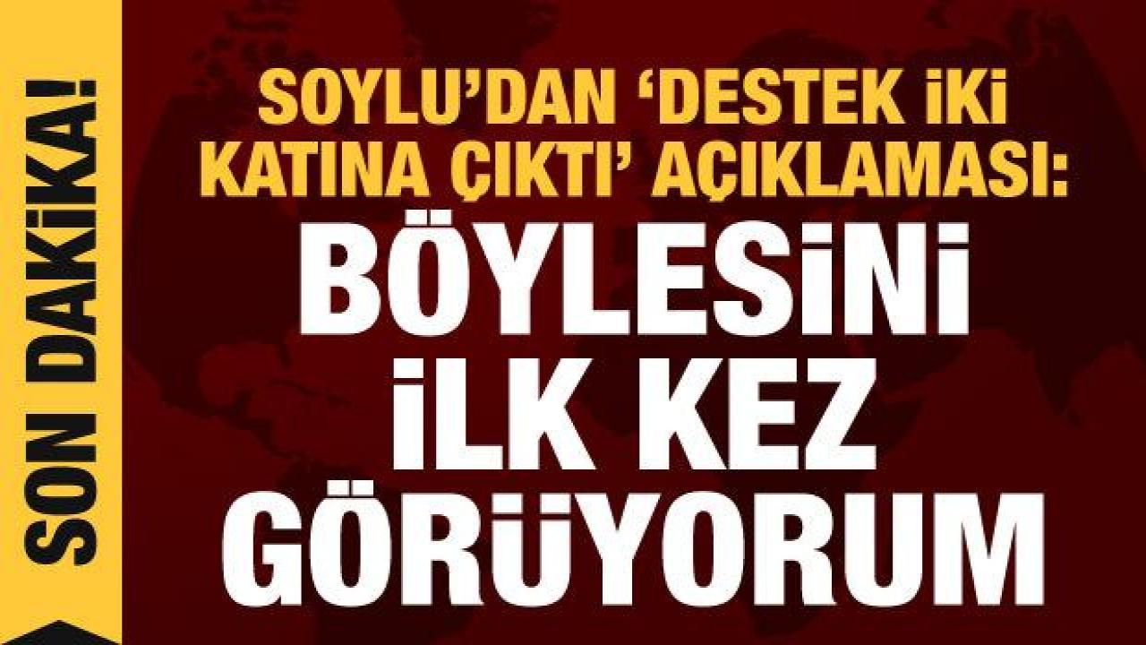 Soylu'dan seçimler öncesinde çarpıcı açıklama: Böylesini ilk kez görüyorum