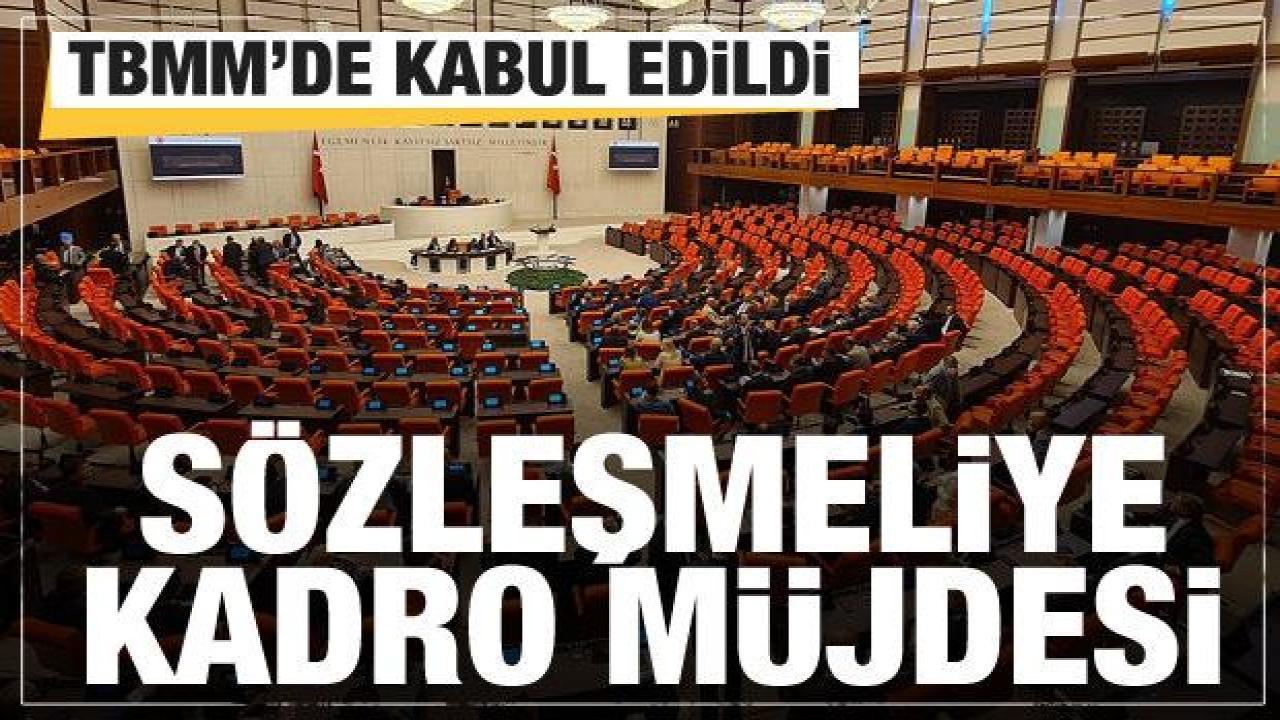 Sözleşmeli personellere kadro müjdesi! TBMM'de resmen kabul edildi