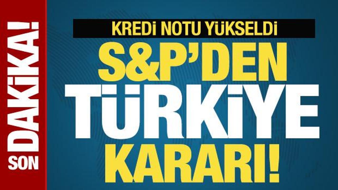 S&P'den sürpriz Türkiye kararı! Kredi notu yükseldi