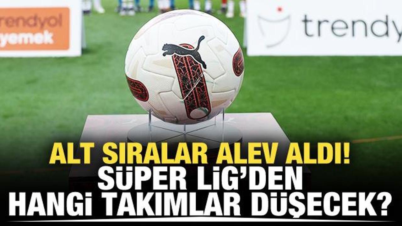Süper Lig'den hangi takımlar düşecek? Alt sıralarda rekabet alev aldı