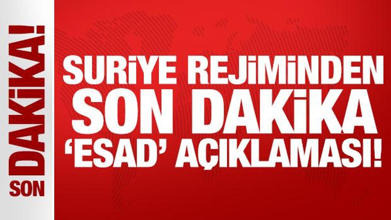 Suriye rejiminden son dakika 'Esad' açıklaması!