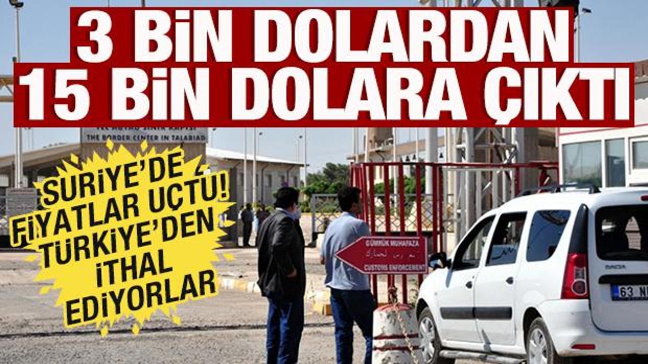 Suriye'de fiyatlar uçtu! 3 bin dolardan 15 bin dolara çıktı