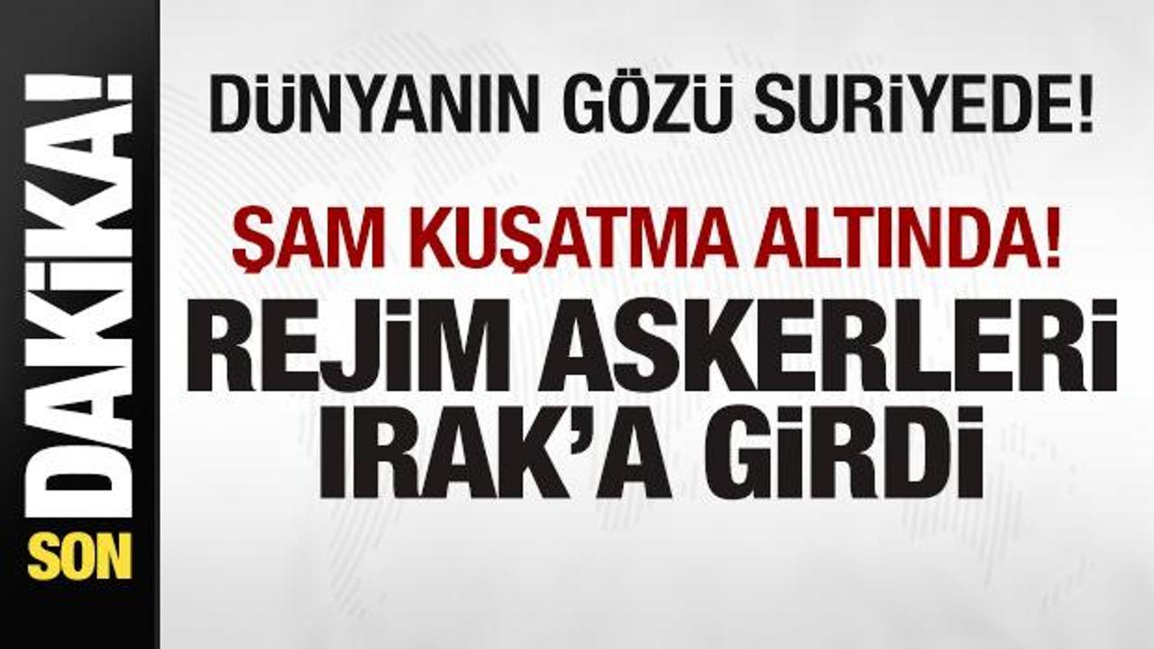 Suriye'de son dakika gelişmesi! Rejim askerleri Irak'a girdi! Şam kuşatma altında!