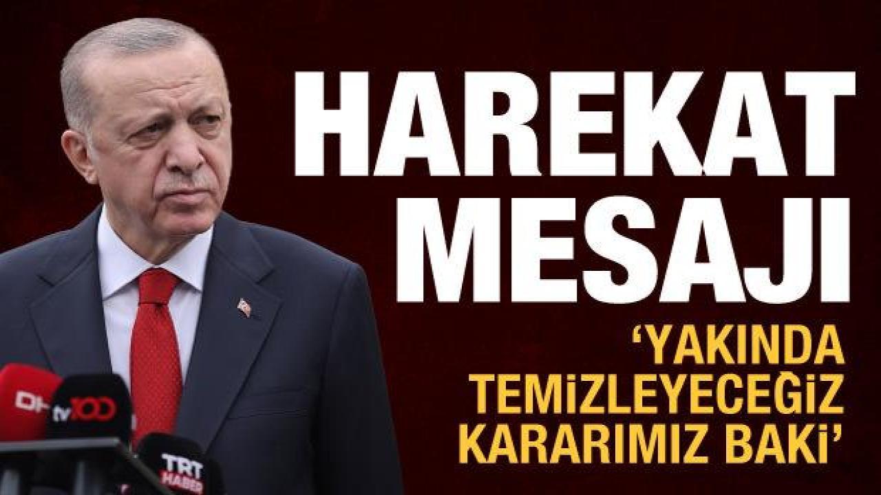 Suriye'nin kuzeyine harekat hazırlığı! Erdoğan'dan yeni açıklama: Yakında temizleyeceğiz
