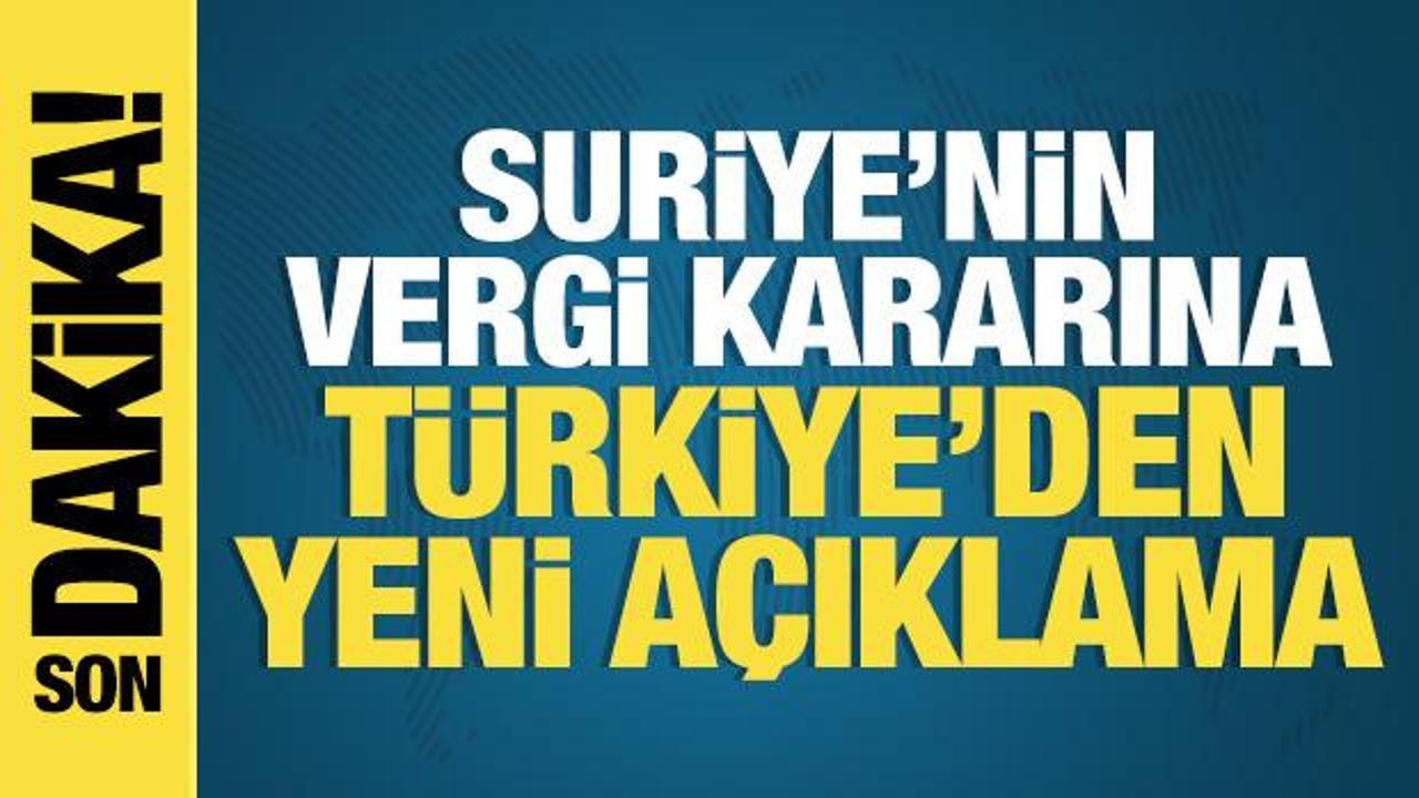 Suriye’nin vergi kararına Türkiye'den yeni açıklama