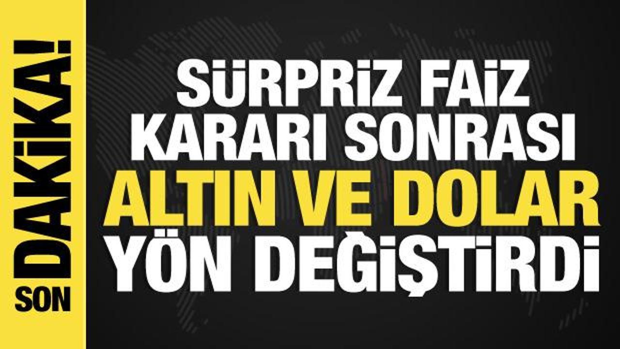 Sürpriz faiz kararı sonrası dolar ve altın yön değiştirdi