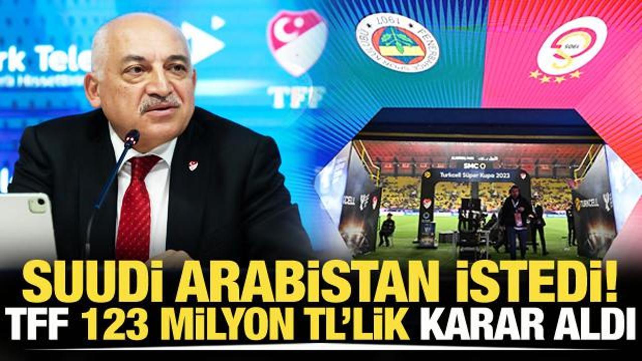 Suudi Arabistan istedi! TFF, 123 milyon TL'lik karar aldı