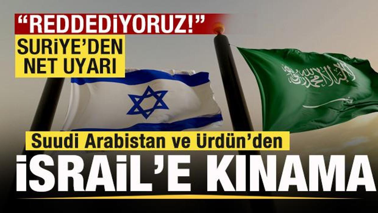 Suudi Arabistan ve Ürdün'den, İsrail'e kınama! Suriye'den uyarı! 
