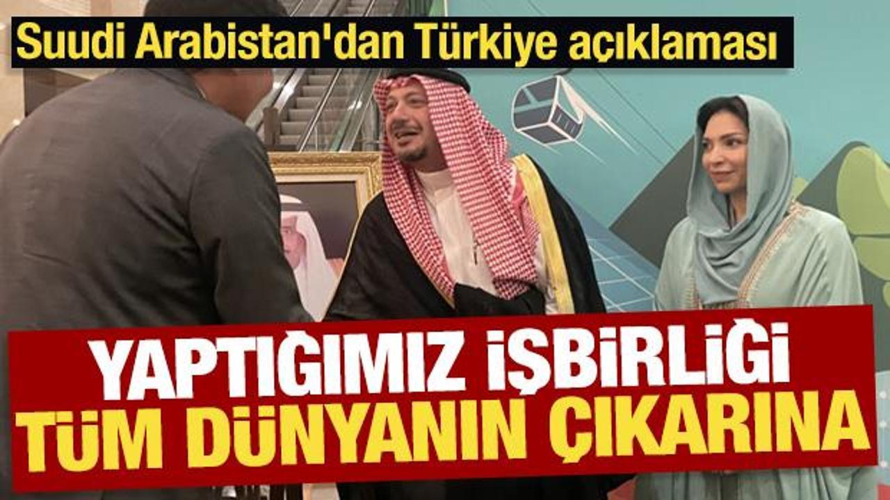 Suudi Arabistan'dan Türkiye açıklaması: Yaptığımız işbirliği tüm dünyanın çıkarına