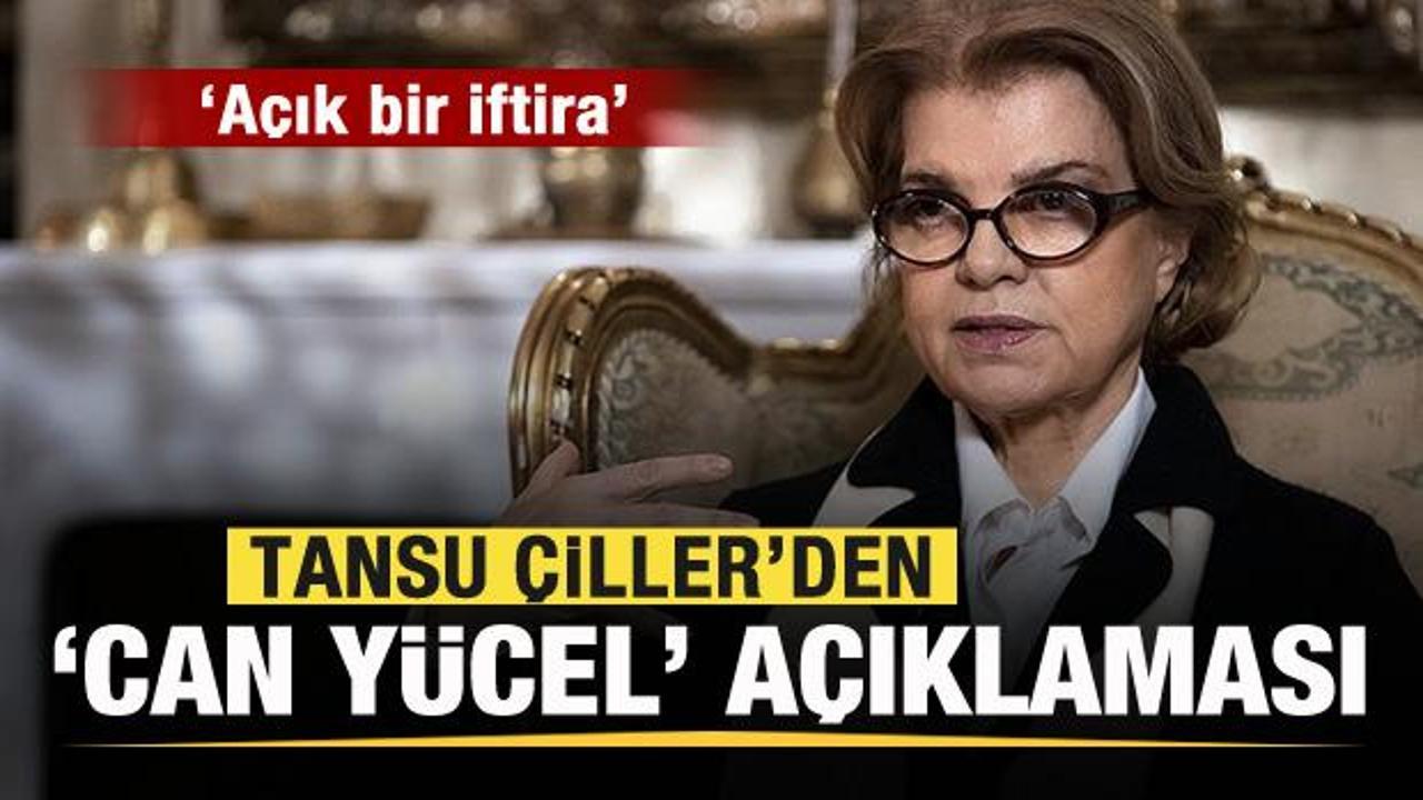 Tansu Çiller'den 'Can Yücel' iddialarına cevap: Açık bir iftira...