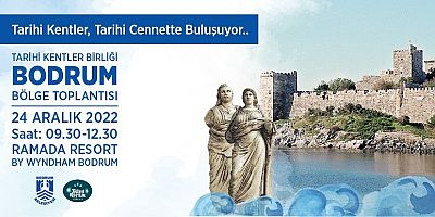 TARİHİ KENTLER BİRLİĞİ BODRUM’DA TOPLANIYOR