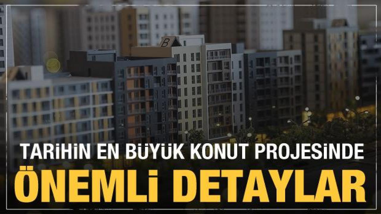 Tarihin en büyük sosyal konut projesinde detaylar belli oluyor