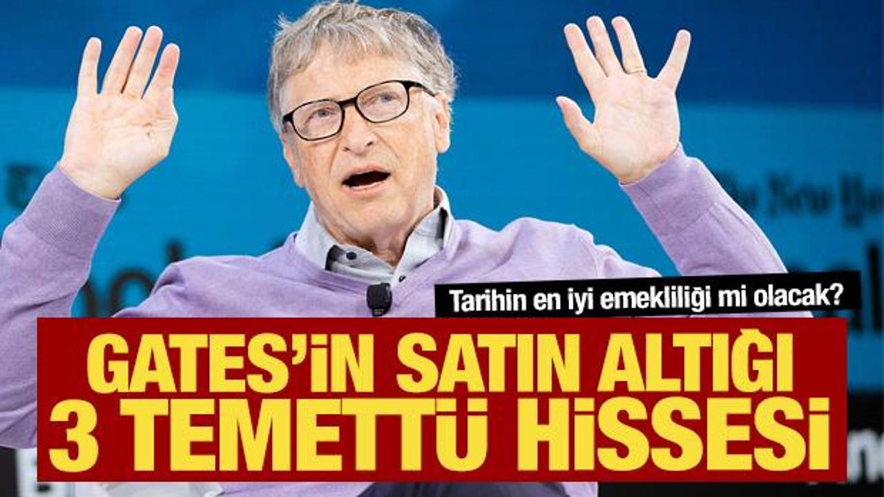 Tarihin en iyi emekliliği olabilir: İşte Bill Gates'in satın aldığı 3 temettü hissesi
