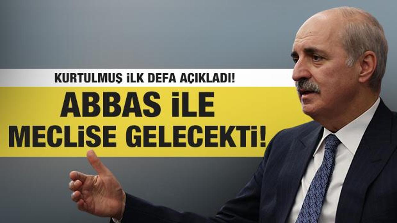 TBMM Başkanı Kurtulmuş ilk defa açıkladı! Abbas ile Meclis'e gelecekti