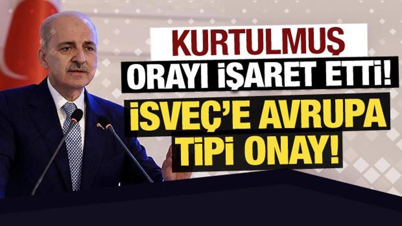 TBMM Başkanı Kurtulmuş'tan önemli mesaj: İsveç'e Avrupa tipi onay!