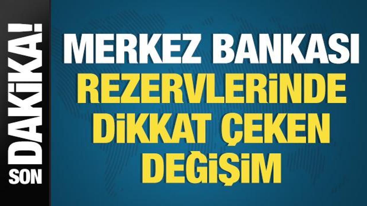 TCMB rezervlerinde dikkat çeken değişim