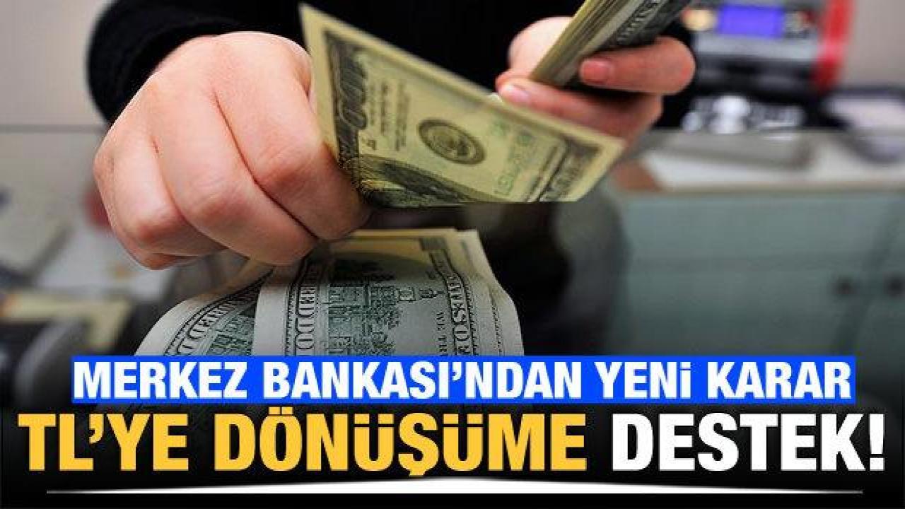 TCMB'den, firmaların yurt dışı kaynaklı dövizlerinin TL'ye dönüşümüne destek