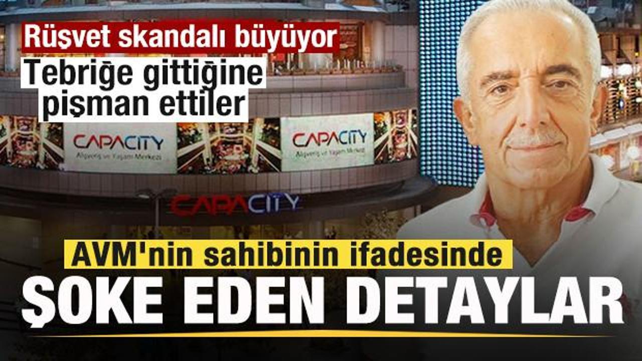 Tebriğe gitti rüşvet istediler! Capacity AVM'nin sahibinin ifadesi şoke etti
