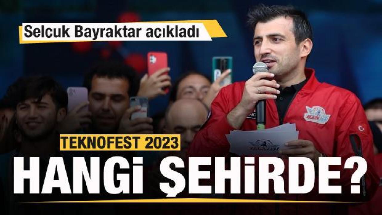 TEKNOFEST 2023 hangi şehirde? Selçuk Bayraktar açıkladı