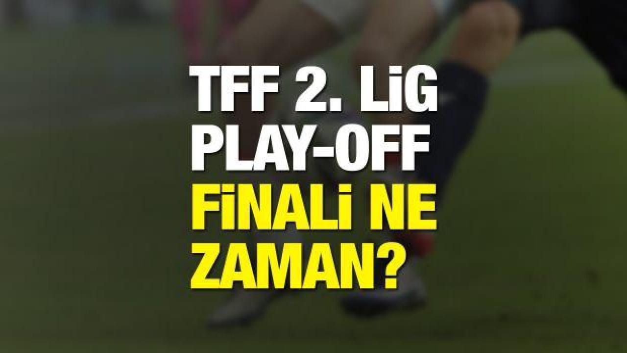 TFF 2. Lig Play-Off final maçı ne zaman oynanacak?