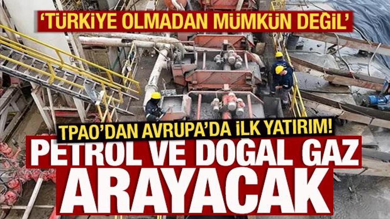 TPAO'dan Avrupa'da ilk yatırım! Petrol ve doğal gaz arayacak