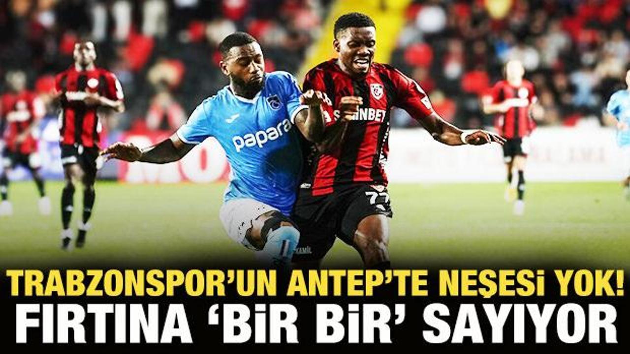 Trabzonspor'un Antep'te neşesi yok! Fırtına bir bir sayıyor