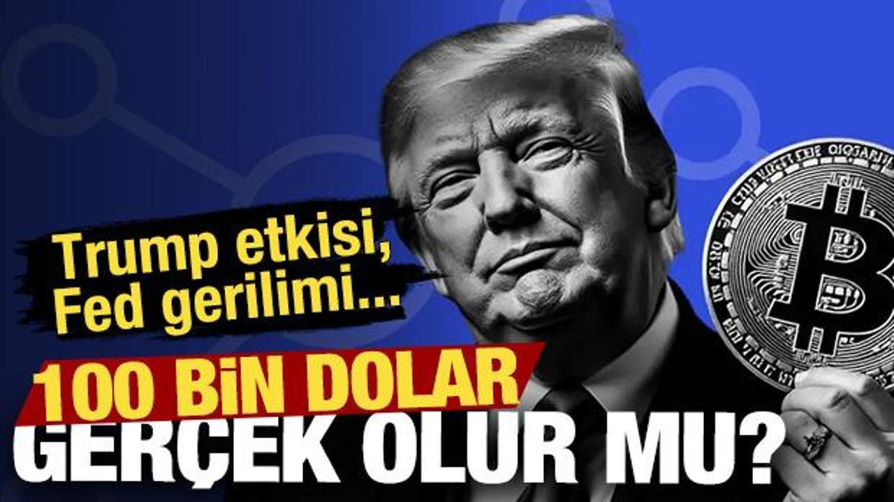 Trump etkisi, FED gerilimi, Bitcoin sınırda! Peki 100 bin dolar gerçek olur mu?
