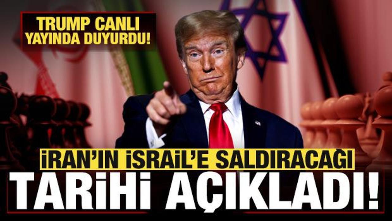 Trump, İran'ın İsrail'e saldıracağı tarihi açıkladı! Canlı yayında duyurdu
