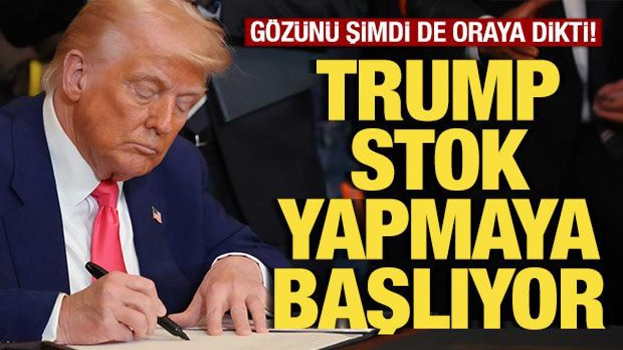 Trump şimdi de gözünü oraya dikti! Stok yapmaya başlıyor
