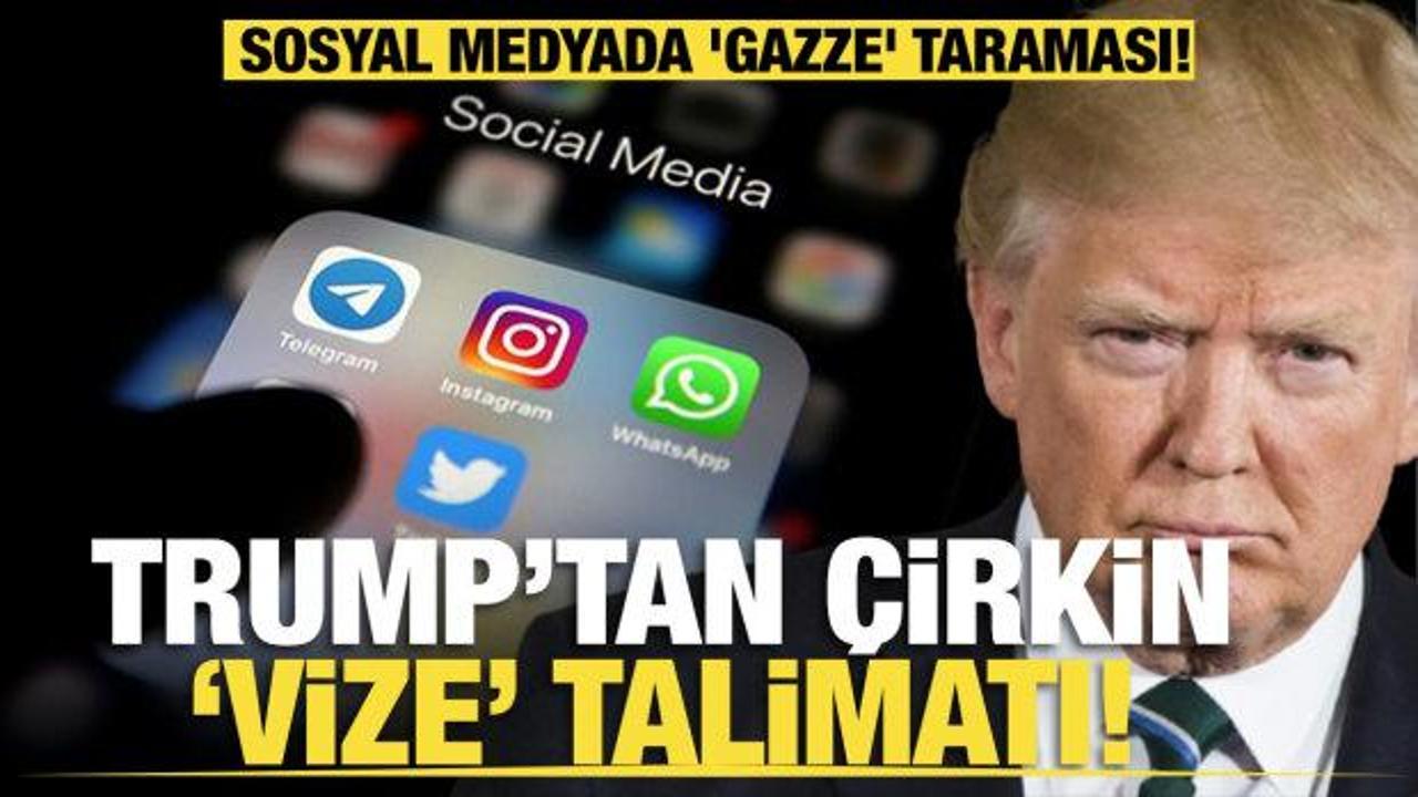 Trump'tan çirkin 'vize' talimatı... Sosyal medyada 'Gazze' taraması!