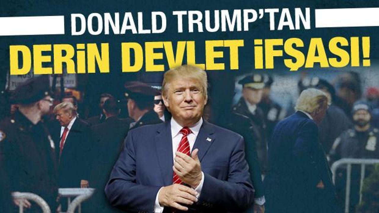 Trump'tan derin devlet ifşası!