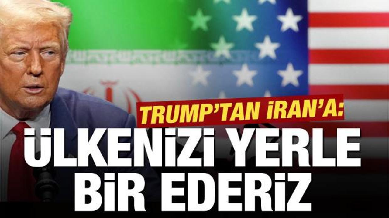 Trump'tan İran'a: Ülkenizin tamamını havaya uçurup yok edeceğiz