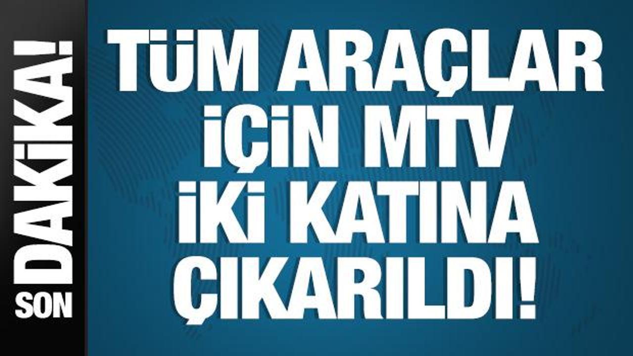 Tüm araçlar için MTV iki katına çıkarıldı: Tek defaya mahsus olacak