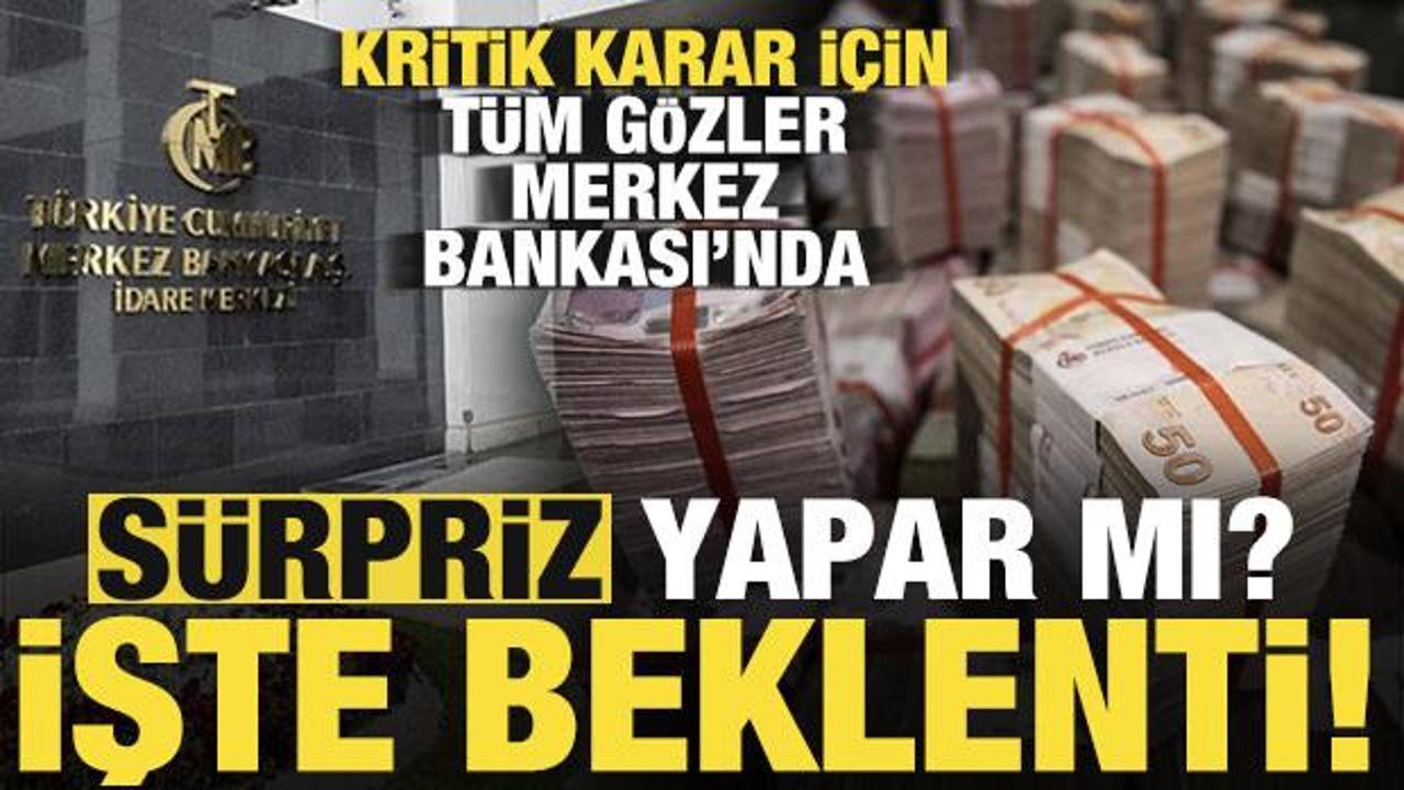Tüm gözler Merkez Bankası'nda! Faiz kararı açıklanıyor, sürpriz olur mu? İşte beklenti...