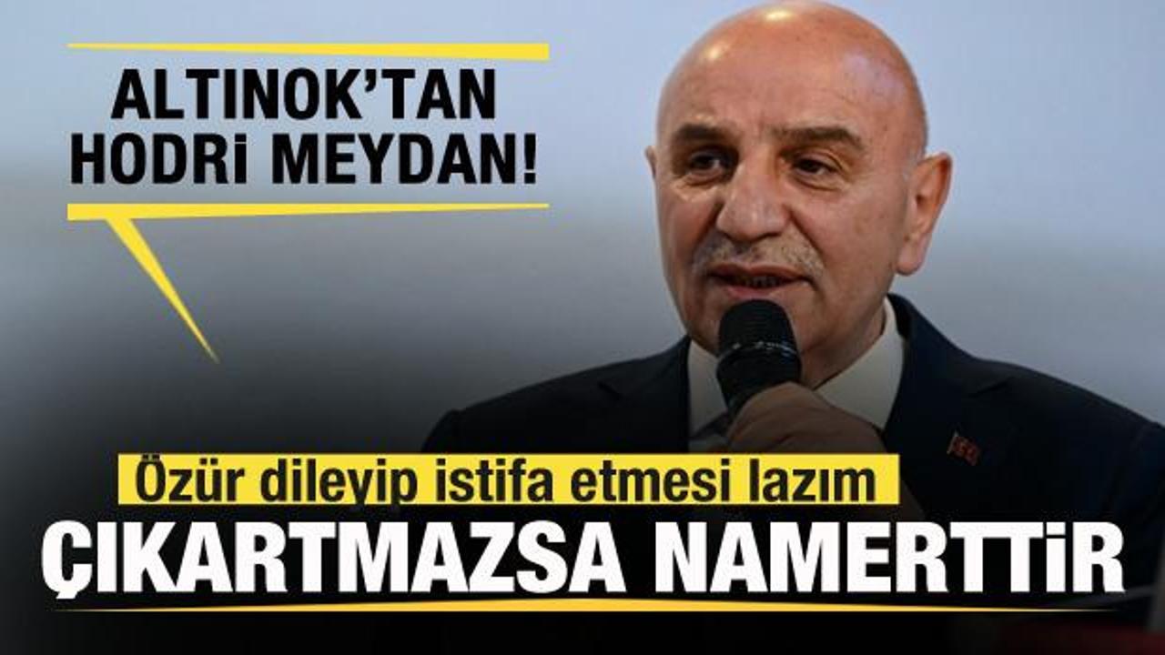 Turgut Altınok'tan hodri meydan: Özür dileyip istifa etmesi lazım