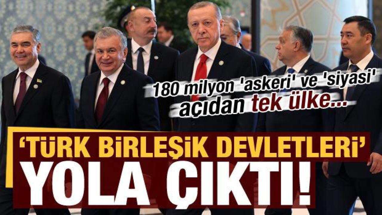 'Türk Birleşik Devletleri' yolda: 180 milyon 'askeri' ve 'siyasi' açıdan tek ülke!