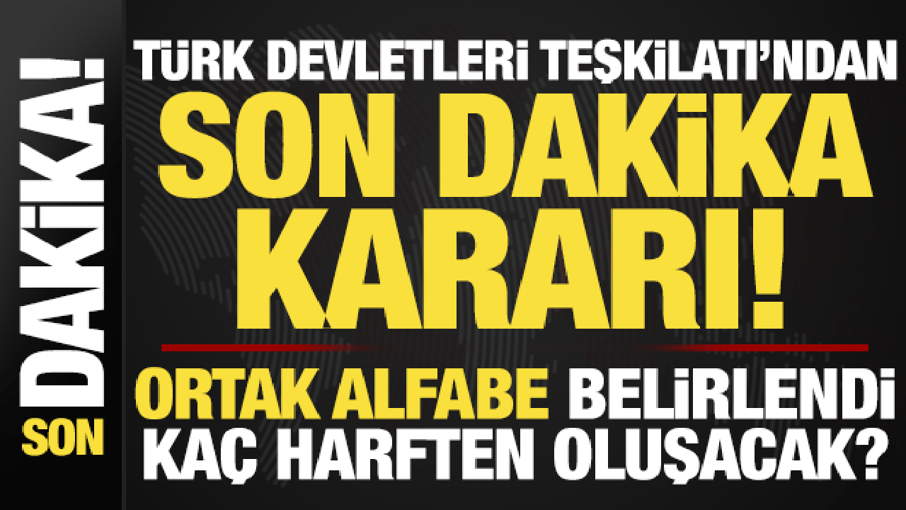 Türk Devletleri Teşkilatı'nda son dakika kararı! Alfabe belirlendi, kaç harften oluşacak?