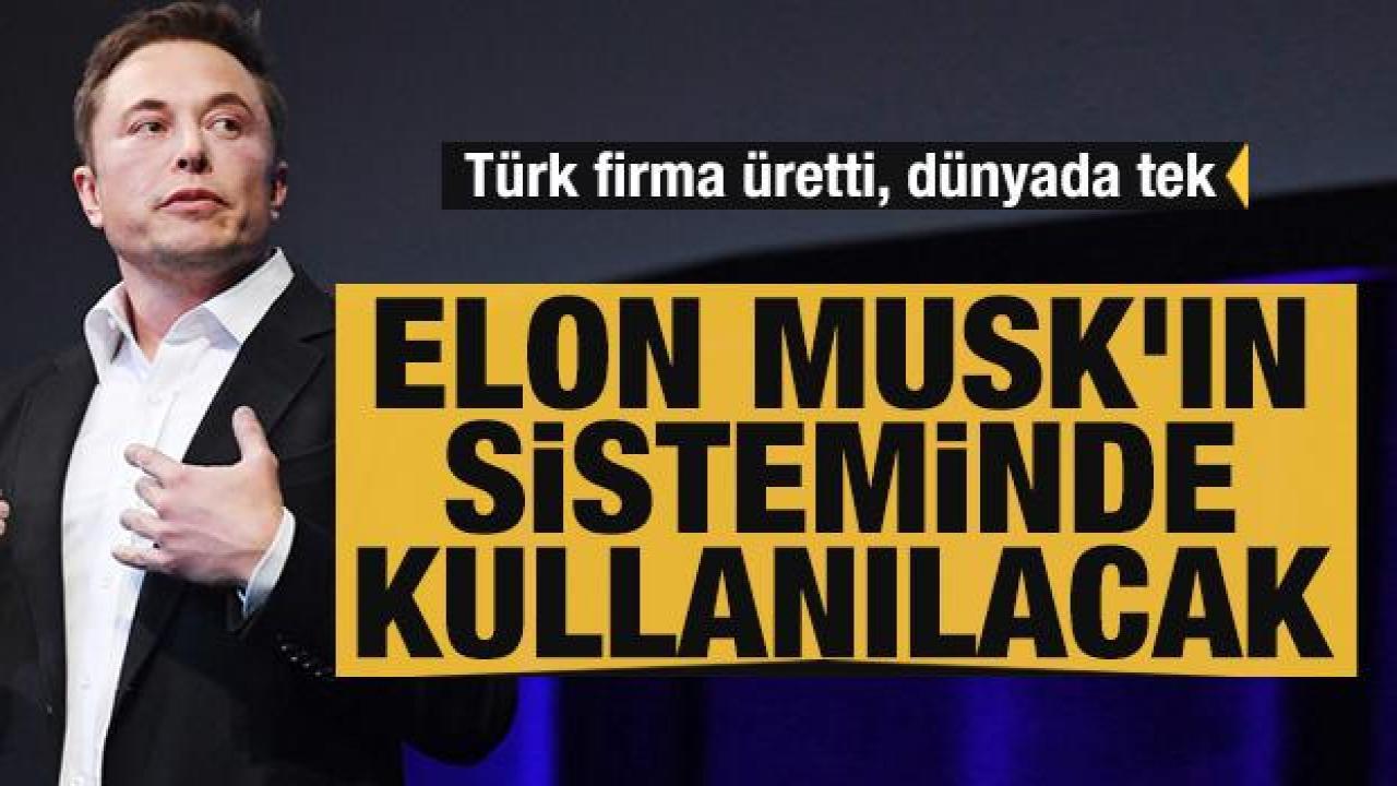 Türk firma üretti, dünyada tek! Elon Musk'ın sisteminde kullanılacak