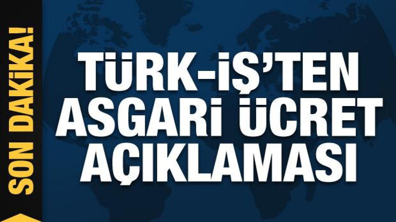 Türk-iş Başkanı Ergün Atalay'dan asgari ücret açıklaması