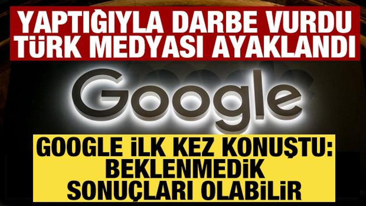 Türk medyasına darbe vuran Google'dan ilk açıklama: Beklenmedik sonuçları olabilir