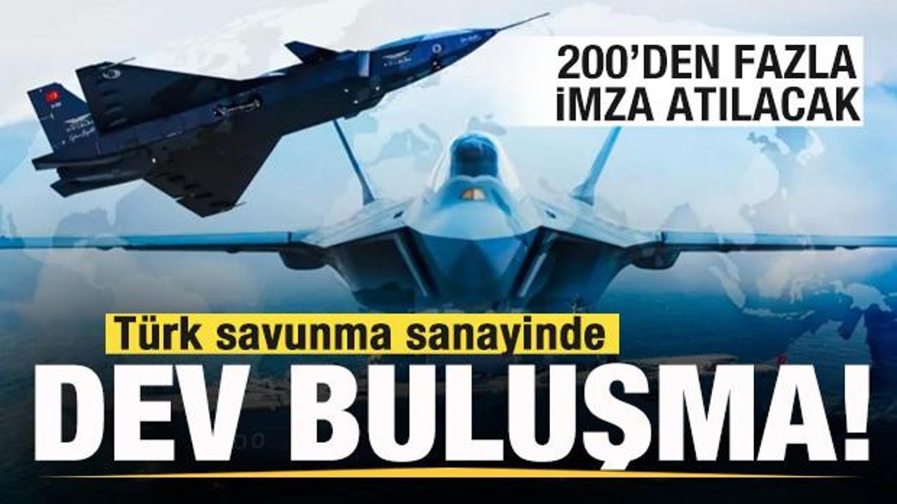 Türk savunma sanayinde dev buluşma! 200'den fazla imza atılacak