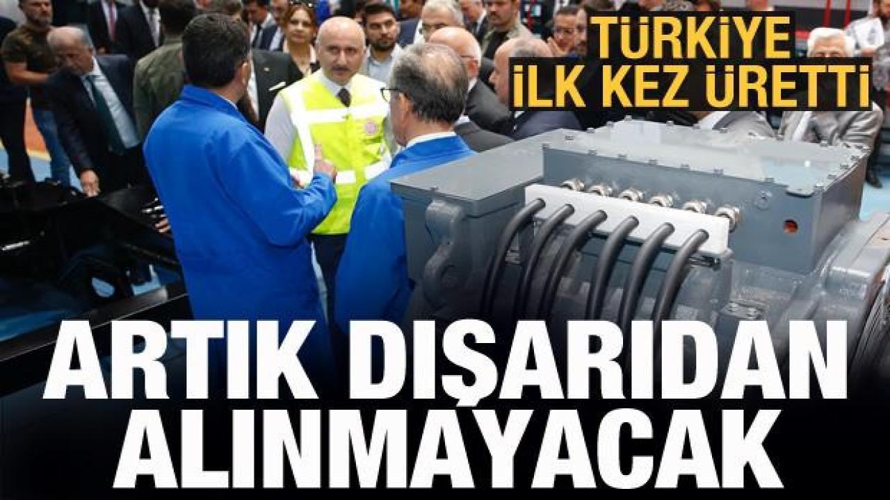 Türkiye ilk kez üretti: Artık dışarıdan satın almayacağız