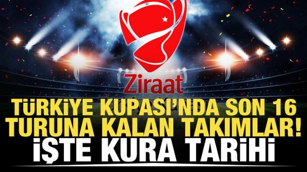 Türkiye Kupası'nda son 16 turuna kalan takımlar! İşte kura tarihi