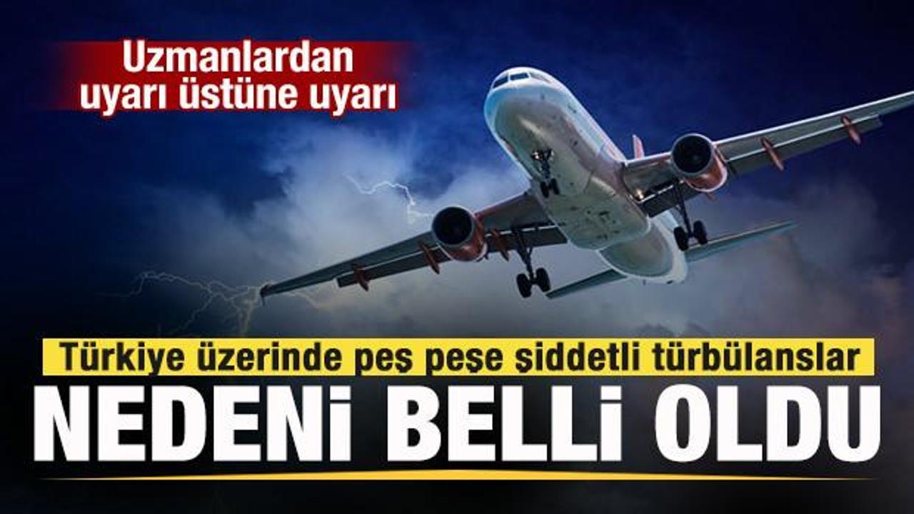 Türkiye üzerinde şiddetli türbülanslar! Nedeni ortaya çıktı
