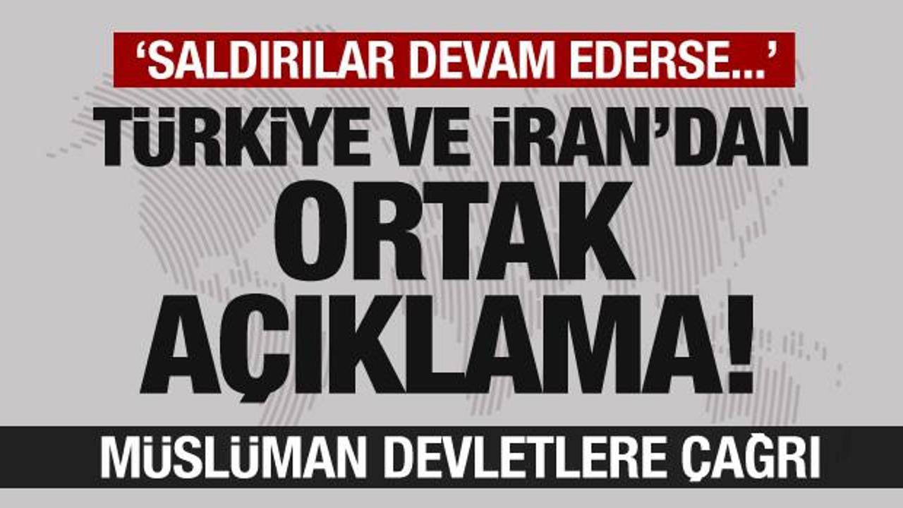 Türkiye ve İran'dan açıklama: 'Saldırılar sürerse...! Müslüman devletlere çağrı!