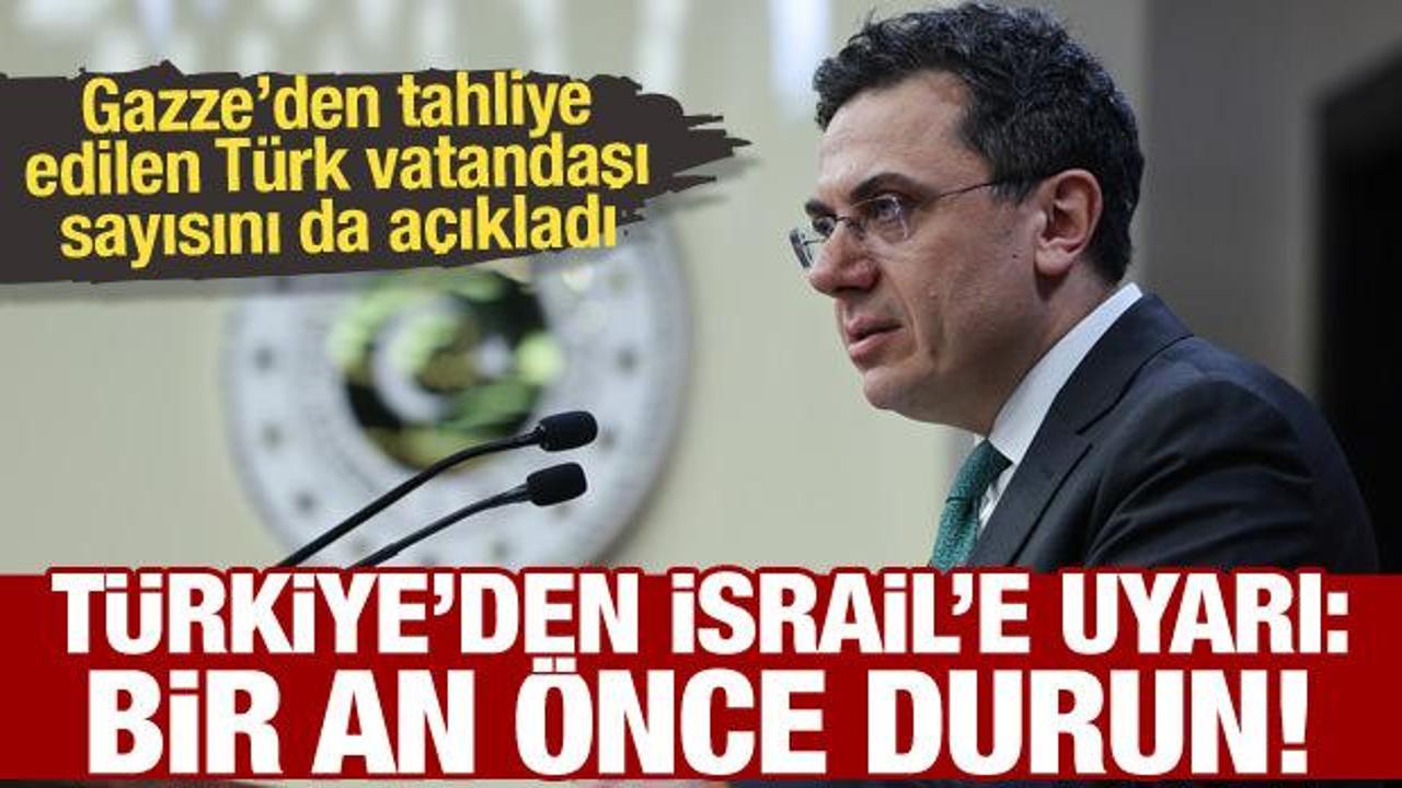 Türkiye'den İsrail'e tepki: Bir an önce durun!